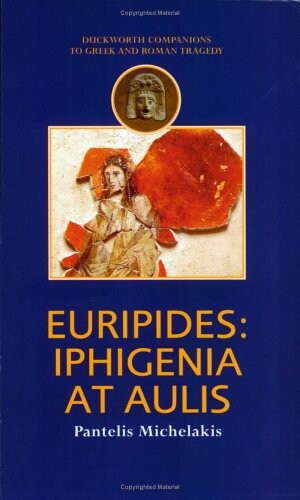 Euripides: Iphigenia at Aulis (Duckworth Companions to Greek & Roman Tragedy S.)