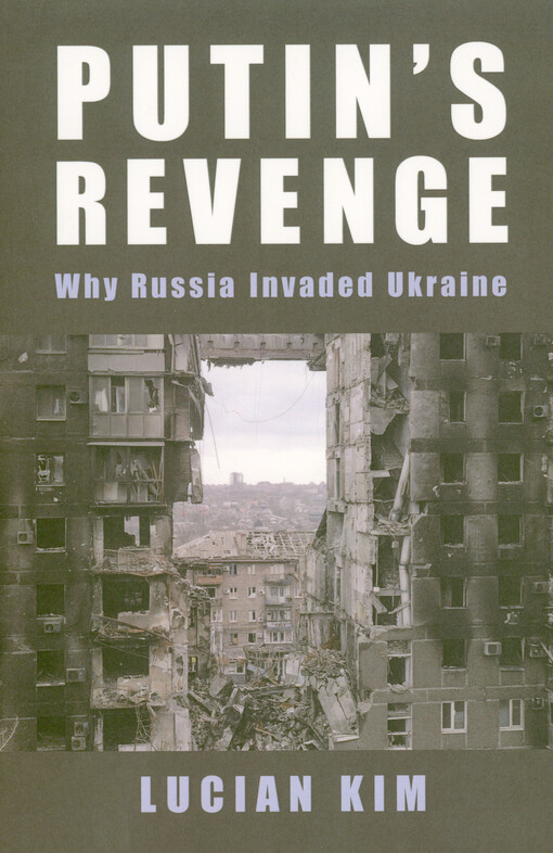 Putin's revenge : why Russia invaded Ukraine