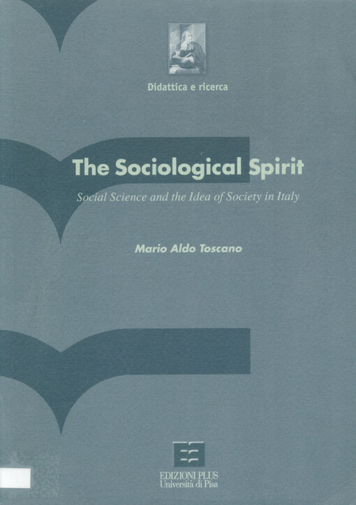 The sociological spirit = [Orig.: Spirito sociologico] : social science and the idea of society in Italy