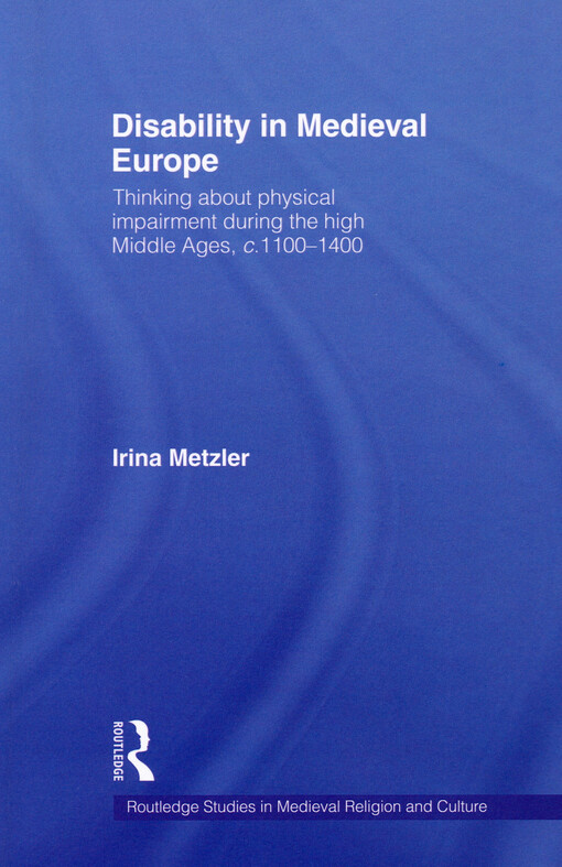 Disability in medieval Europe : thinking about physical impairment during the High Middle Ages, c. 1100-1400