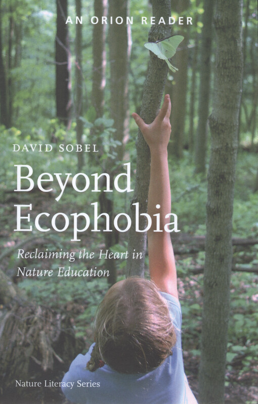 Beyond ecophobia : reclaiming the heart in nature education