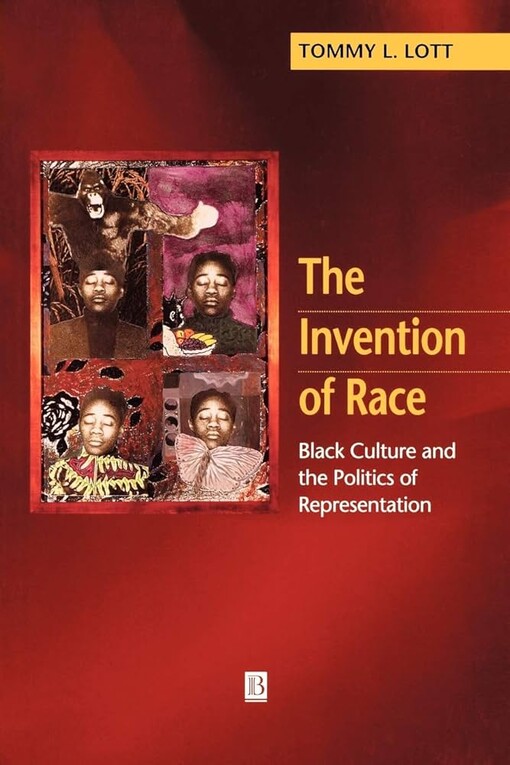 The invention of race :black culture and the politics of representation