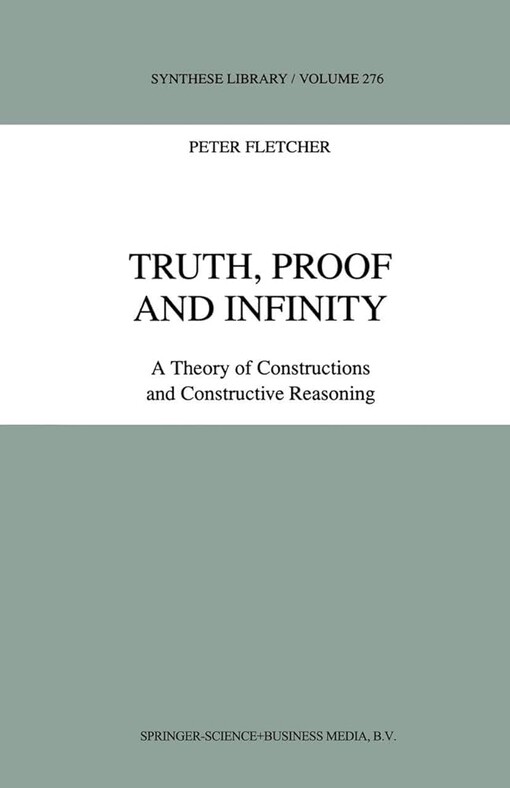 Truth, proof and infinity :a theory of constructions and constructive reasoning