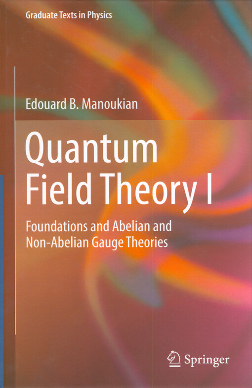 Quantum field theory I : foundations and abelian and non-abelian gauge theories
