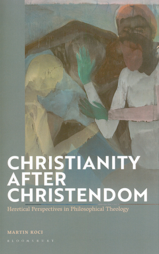 Christianity after Christendom : heretical perspectives in philosophical theolog