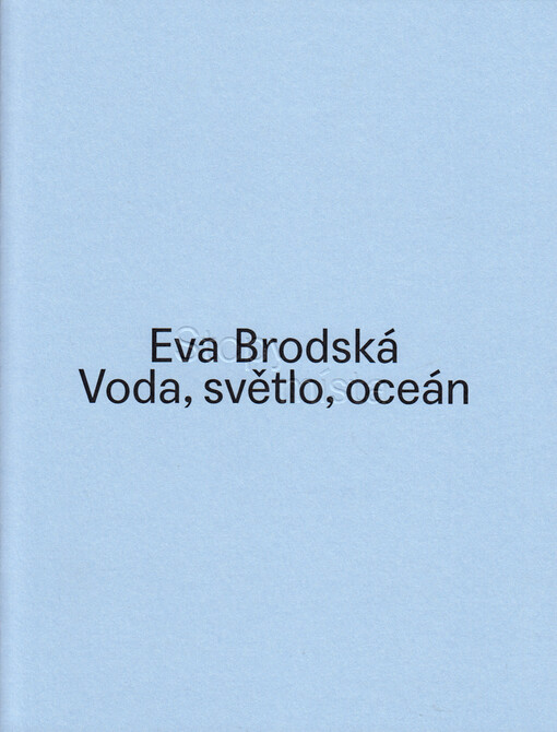 Eva Brodská : voda, světlo, oceán