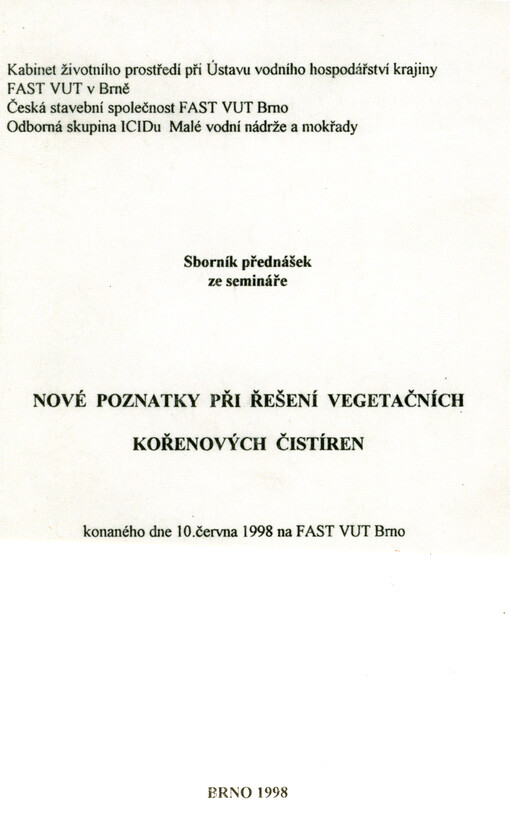 Nové poznatky při řešení vegetačních kořenových čistíren : sborník přednášek ze semináře konaného dne 10. června 1998 na FAST VUT Brno