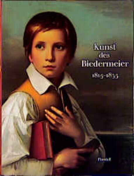 Kunst des Biedermeier 1815-1835 :Architektur, Malerei, Plastik, Kunsthandwerk, Musik, Dichtung und Mode