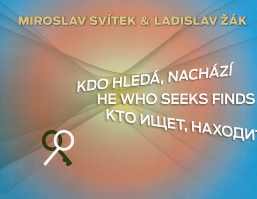 Kdo hledá, nachází = He who seeks finds = Kto iščet, nachodit