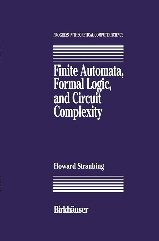 Finite Automata, Formal Logic, and Circuit Complexity (Progress in Theoretical Computer Science)