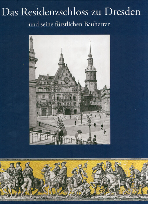 Das Residenzschloss zu Dresden und seine fürstlichen Bauherren