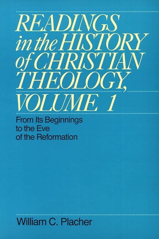 Readings in the History of Christian Theology, Volume 1: From Its Beginnings to the Eve of the Reformation (Readings in the History of Christian Theology Vol. I)
