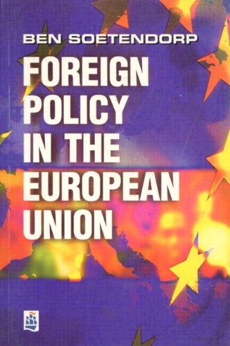 Foreign Policy in the European Union: Theory, History, and Practice