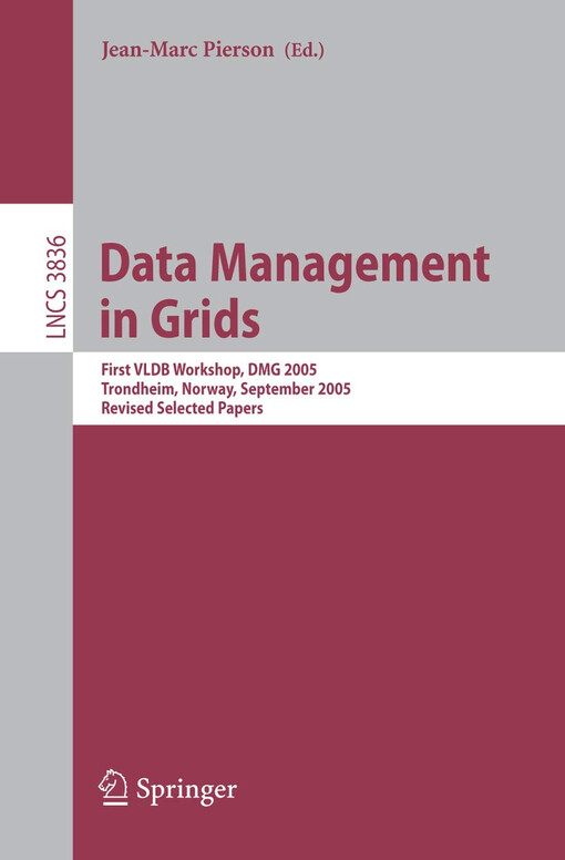Data management in grids :first VLDB workshop, DMG 2005, Trondheim, Norway, September 2-3, 2005 : revised selected papers