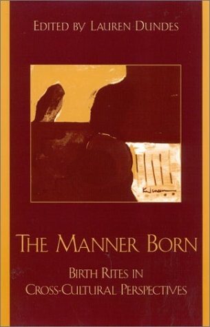 The manner born : birth rites in cross-cultural perspective
