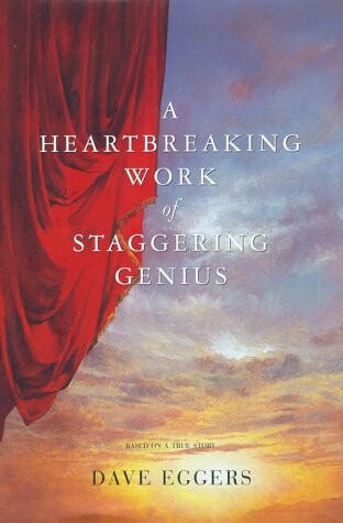 A Heartbreaking Work Of Staggering Genius : A Memoir Based on a True Story