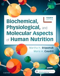 Biochemical, physiological, and molecular aspects of human nutrition / [edited by] Martha H. Stipanuk, Marie A. Caudill