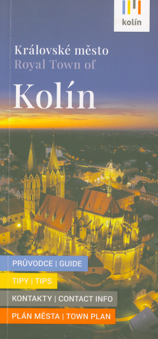 Královské město Kolín : průvodce, tipy, kontakty, plán města = Royal Town of Kolín : guide, tips, contact info, town plan