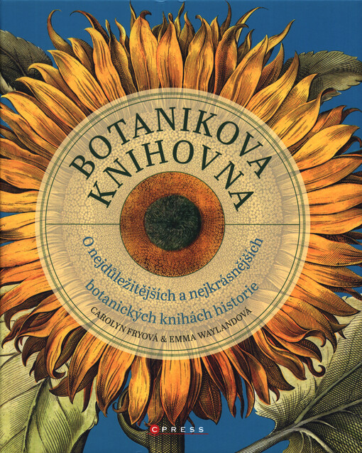 Botanikova knihovna : o nejdůležitějších a nejkrásnějších botanických knihách historie
