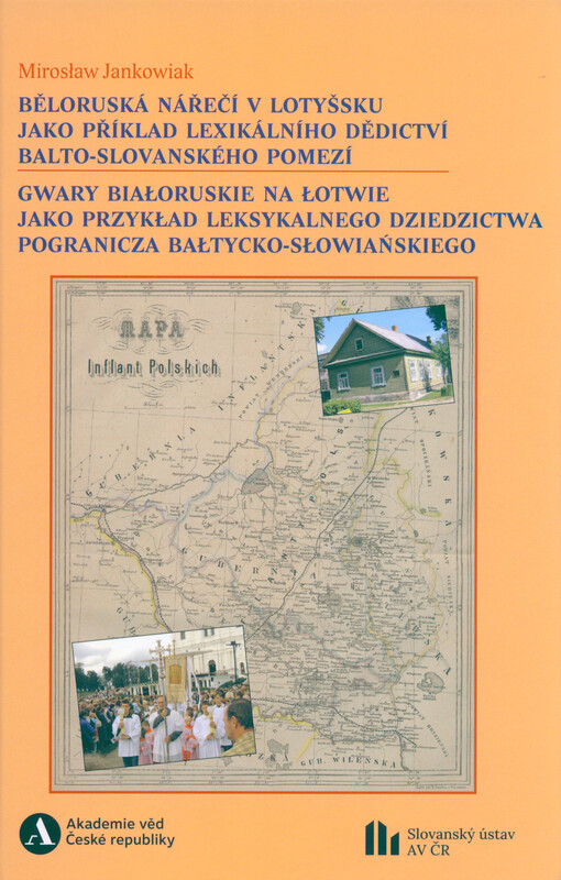 Běloruská nářečí v Lotyšsku jako příklad lexikálního dědictví balto-slovanského pomezí = Gwary białoruskie na Łotwie jako przykład leksykalnego dziedzictwa pogranicza bałtycko-słowiańskiego