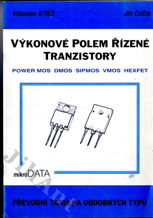 Výkonové polem řízené tranzistory : POWER MOS, DMOS, SIPMOS, VMOS, HEXFET. Převodní tabulka obdobných typů / Vítězslav Stříž, Jiří Čuda