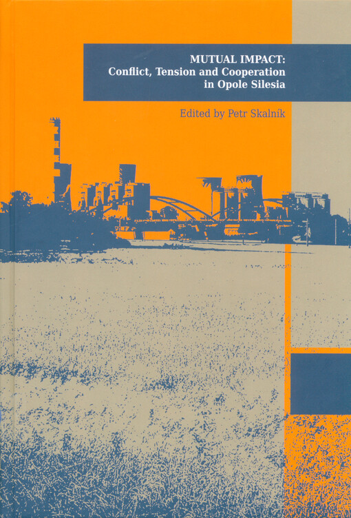 Mutual Impact : Conflict, Tension and Cooperation in Opole Silesia