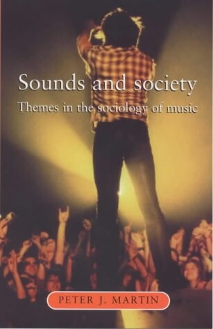 Sounds and Society: Themes in the Sociology of Music (Music & Society)