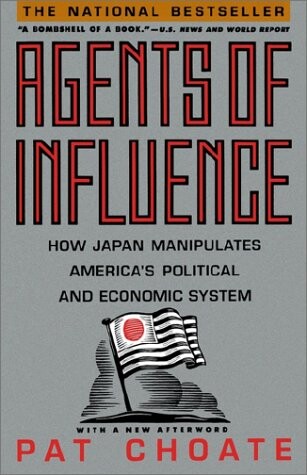Agents of Influence: How Japan Manipulates America's Political and Economic System