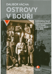 Ostrovy v bouři : každodenní život československých legií v ruské občanské válce (1918-1920)  (odkaz v elektronickém katalogu)