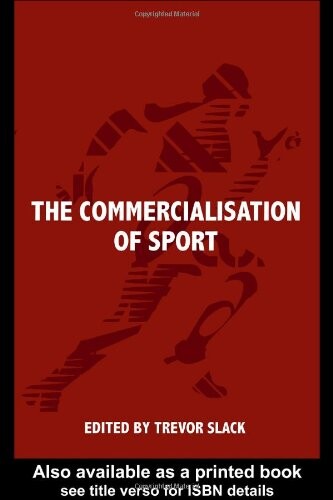 The Commercialisation of Sport (Sport in the Global Society)
