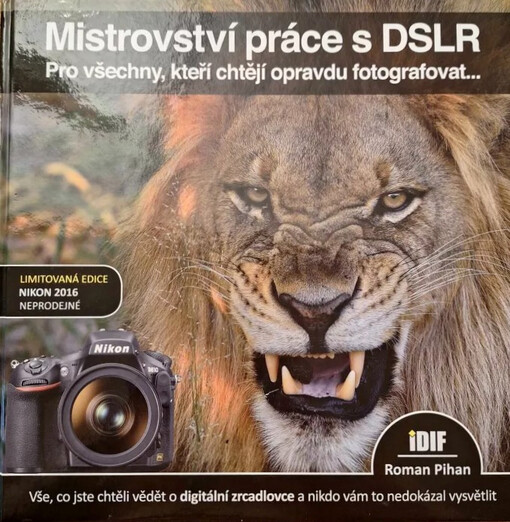 Mistrovství práce s DSLR : vše, co jste chtěli vědět o digitální zrcadlovce a nikdo vám to neuměl vysvětlit