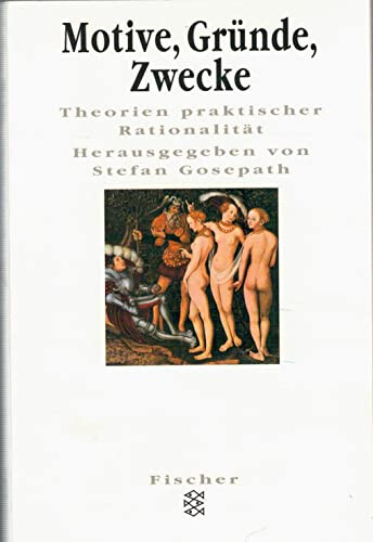 Motive, Gründe, Zwecke :Theorien praktischer Rationalität