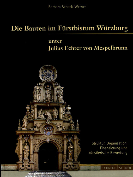 Die Bauten im Fürstbistum Würzburg unter Julius Echter von Mespelbrunn 1573-1617 : Struktur, Organisation, Finanzierung und künstlerische Bewertung