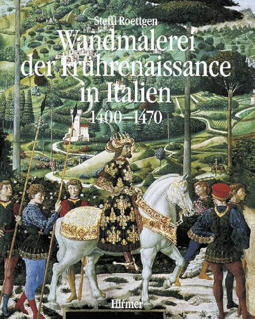 Wandmalerei der Frührenaissance in Italien.Band I,Anfänge und Entfaltung 1400-1470/