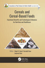 Cereals and cereal-based foods : functional benefits and technological advances for nutrition and healthcare / edited by Megh R. Goyal, Kamaljit Kaur, Jaspreet Kaur