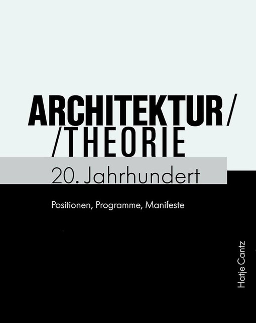 Architekturtheorie 20. Jahrhundert :Positionen, Programme, Manifeste