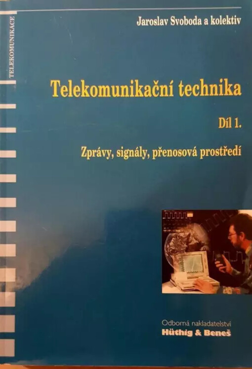 Telekomunikační technika :průřezová učebnice pro odborná učiliště a střední školy.Díl 1.,Zprávy, signály, přenosová prostředí