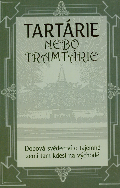 Tartárie nebo Tramtárie? : dobová svědectví o tajemné zemi tam kdesi na východě