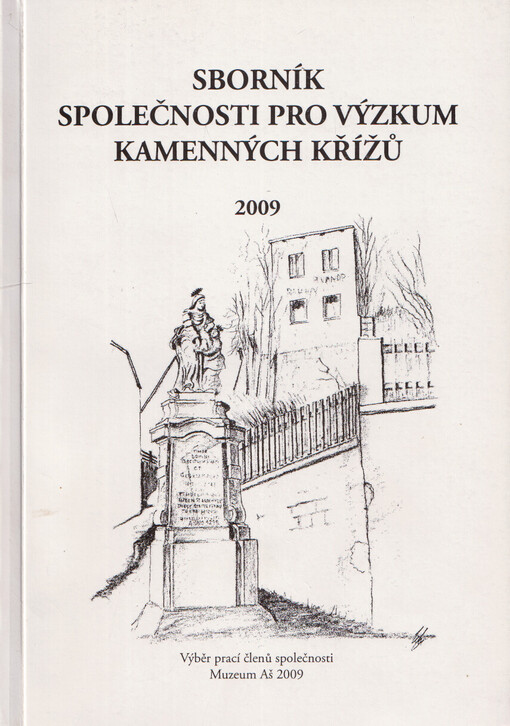Sborník Společnosti pro výzkum kamenných křížů 2009 : výběr prací členů a přátel společnosti