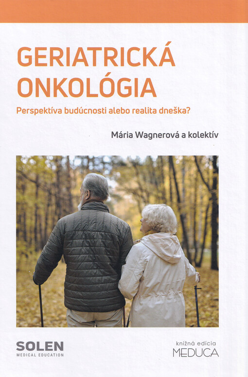 Geriatrická onkológia : perspektíva budúcnosti alebo realita dneška? : vybrané kapitoly z geriatrickej onkológie