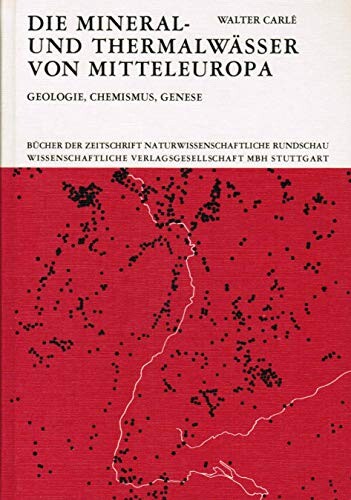 Die Mineral- und Thermalwässer von Mitteleuropa :Geologie, Chemismus, Genese