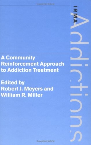 A Community Reinforcement Approach to Addiction Treatment (International Research Monographs in the Addictions)