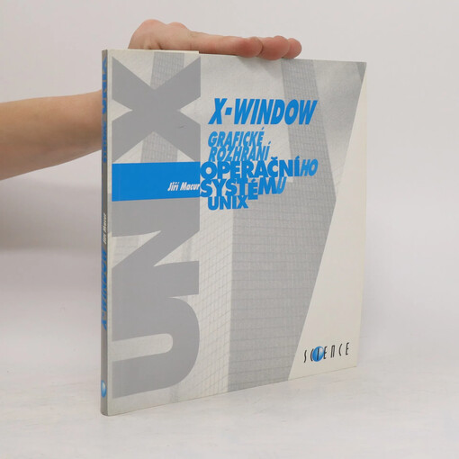 X-Window, grafické rozhraní operačního systému UNIX / Jiří Macur