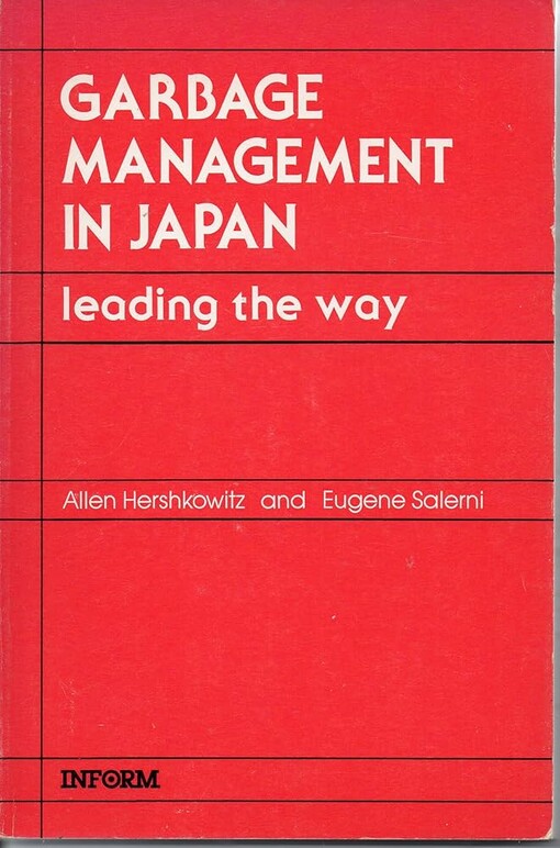 Garbage management in Japan : Leading the way / Allen Hershkowitz, Eugene Salerni
