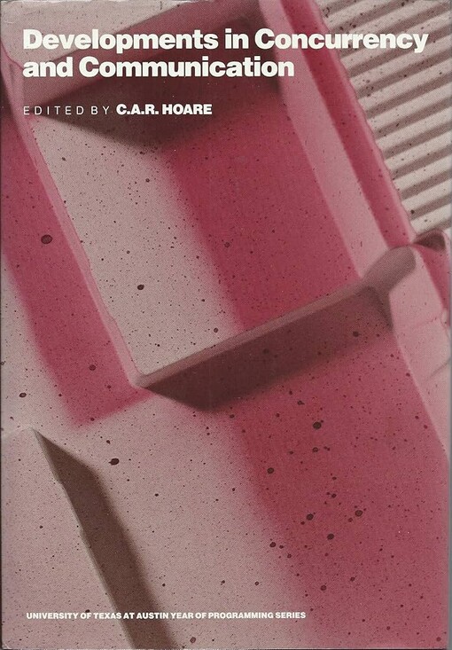 Developments in concurrency and communication / Edited by C. A. R. Hoare