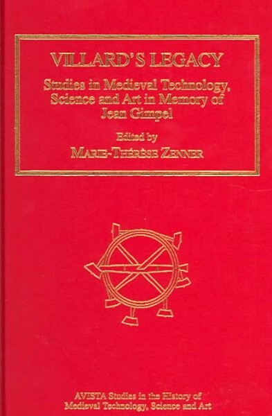 Villard's legacy :studies in medieval technology, science and art in memory of Jean Gimpel