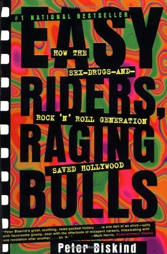 Easy riders, raging bulls : how the sex-drugs-and-rock-'n'-roll generation saved Hollywood