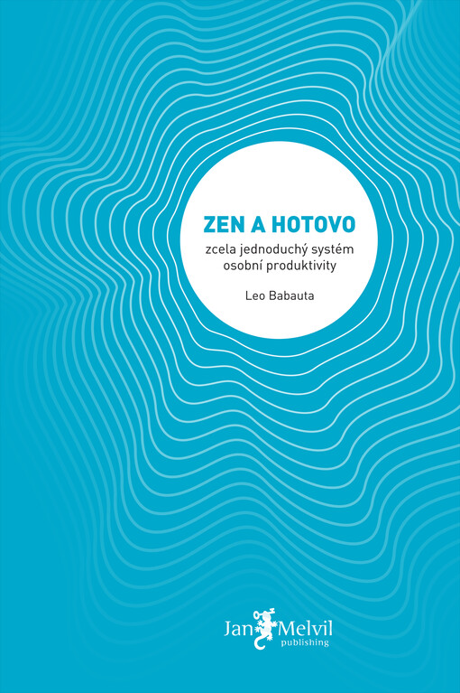 Zen a hotovo : zcela jednoduchý systém osobní produktivity / Leo Babauta