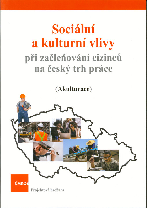 Sociální a kulturní vlivy při začleňování cizinců na český trh práce : (akulturace) : projektová brožura