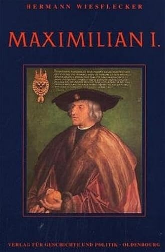 Maximilian I. :die Fundamente des habsburgischen Weltreiches